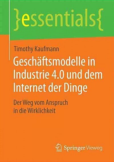 Gesch?tsmodelle in Industrie 4.0 Und Dem Internet Der Dinge: Der Weg Vom Anspruch in Die Wirklichkeit (Paperback, 1. Aufl. 2015)