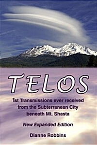 Telos: 1st Transmissions Ever Received from the Subterranean City Beneath Mt. Shasta (Paperback)