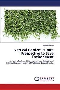 Vertical Garden: Future Prespective to Save Environment (Paperback)