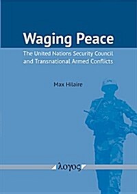 Waging Peace: The United Nations Security Council and Transnational Armed Conflicts (Paperback)