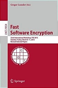 Fast Software Encryption: 22nd International Workshop, Fse 2015, Istanbul, Turkey, March 8-11, 2015, Revised Selected Papers (Paperback, 2015)