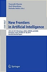 New Frontiers in Artificial Intelligence: Jsai-Isai 2014 Workshops, Lenls, Jurisin, and Gaba, Kanagawa, Japan, October 27-28, 2014, Revised Selected P (Paperback, 2015)