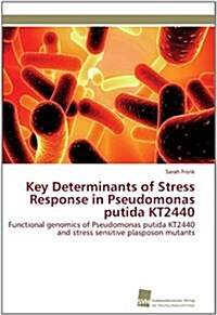 Key Determinants of Stress Response in Pseudomonas Putida Kt2440 (Paperback)