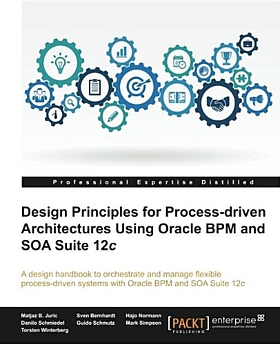 Design Principles for Process-Driven Architectures Using Oracle BPM and SOA Suite 12c (Paperback)