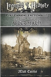 Legends of History: Fun Learning Facts about First World War Aftermath: Illustrated Fun Learning for Kids (Paperback)