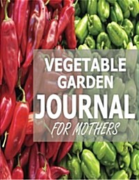 Vegetable Garden Journal for Mothers (Paperback)