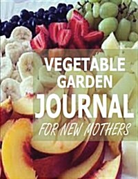 Vegetable Garden Journal for New Mothers (Paperback)
