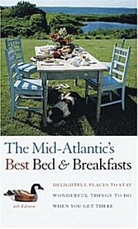 Mid-Atlantics Best Bed & Breakfasts, The, 4th Edition: Delightful Places to Stay, Wonderful Things to Do When You Get There (Fodors Best Bed & Break (Paperback, 4)