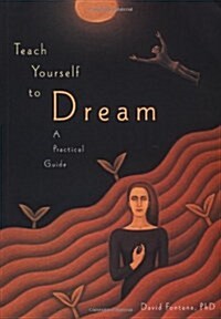 Teach Yourself to Dream: A Practical Guide to Unleashing the Power of the Subconscious Mind (Paperback, Later Printing)