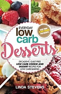 Low Carb Desserts: Decadent, Guilt Free Low Carb Cookie and Dessert Recipes for Low Carb Baking (Paperback)