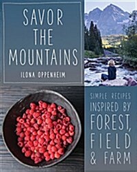 Savor: Rustic Recipes Inspired by Forest, Field, and Farm (Hardcover)