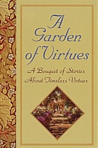 Garden of Virtues: A Bouquet of Stories About Timeless Virtues (Hardcover)