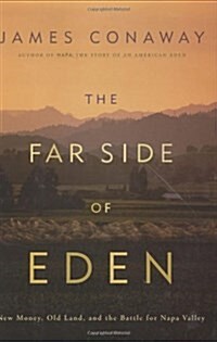 The Far Side of Eden: New Money, Old Land, and the Battle for Napa Valley (Hardcover, First Edition, 2nd Printing)