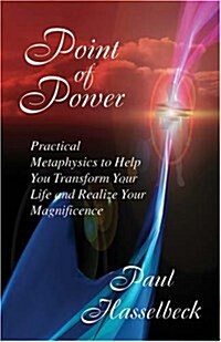 Point of Power: Practical Metaphysics to Help You Transform Your Life and Realize Your Magnificence (Paperback)