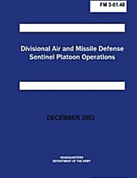 Divisional Air and Missile Defense Sentinel Platoon Operations (FM 3-01.48) (Paperback)