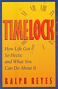 Timelock: How Life Got So Hectic and What You Can Do About It (Hardcover, 1ST)