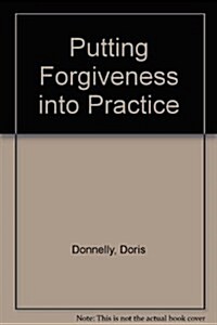 Putting Forgiveness into Practice (Paperback)