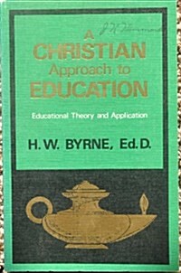 A Christian approach to education: Educational theory and application (Paperback, 0)