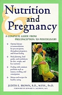 Nutrition and Pregnancy : A Complete Guide from Preconception to Postdelivery (Paperback, 1)