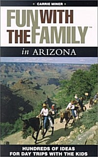 Fun with the Family in Arizona: Hundreds of Ideas for Day Trips with the Kids (Fun with the Family Series) (Paperback, 1st)