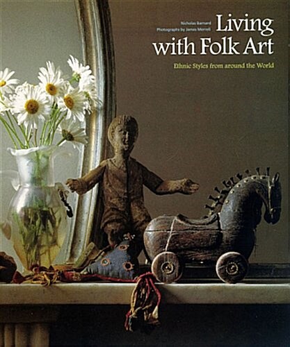 Living with Folk Art: Ethnic Styles from Around the World (Paperback, New edition)