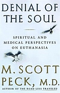 Denial of the Soul: Spiritual and Medical Perspectives on Euthanasia and Mortality (Hardcover, 1)