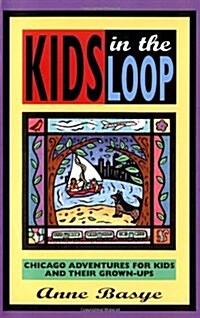 Kids in the Loop: Chicago Adventures for Kids and Their Grown-Ups (Paperback, 1st)