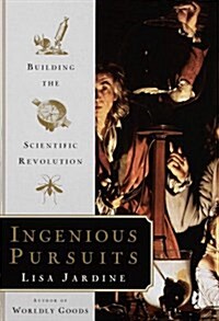 Ingenious Pursuits: Building the Scientific Revolution (Hardcover, 1)
