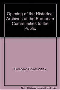 Opening of the Historical Archives of the European Communities to the Public (Paperback)