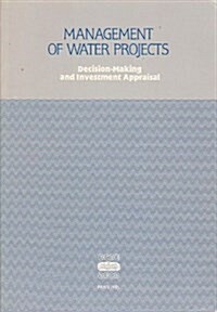 Management of Water Projects Decision-Making and Investment Appraisal (Paperback)