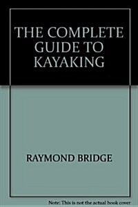 Complete Guide to Kayaking (Paperback)