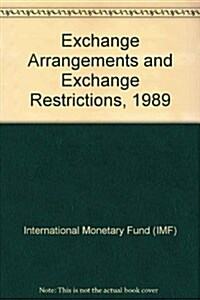 Exchange Arrangements and Exchange Restrictions, 1989 (Paperback)