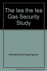 The Iea Natural Gas Security Study (Paperback)