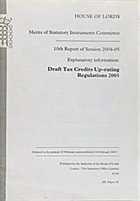 Merits Of Statutory Instruments Committee 10th Report Of Session 2004-2005: Explanatory Information: Draft Tax Credits Up-rating Regulations 2005 (Paperback)