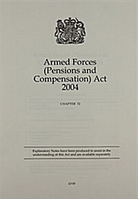 Armed Forces Pensions And Compensation Act 2004 Chapter 32 (Paperback)