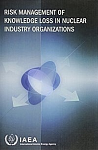 Risk Management of Knowledge Loss in Nuclear Industry Organizations (Paperback)