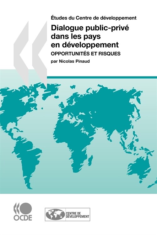 Etudes Du Centre de Developpement Dialogue Public-Prive Dans Les Pays En Developpement: Opportunites Et Risques (Paperback)
