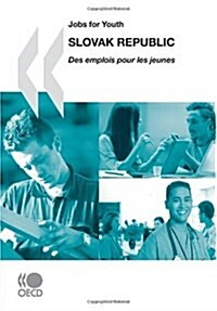 Jobs for Youth/Des Emplois Pour Les Jeunes Jobs for Youth/Des Emplois Pour Les Jeunes: Slovak Republic 2007 (Paperback)