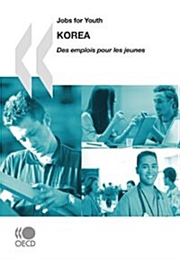 Jobs for Youth/Des Emplois Pour Les Jeunes Jobs for Youth/Des Emplois Pour Les Jeunes: Korea 2007 (Paperback)