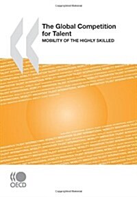The Global Competition for Talent: Mobility of the Highly Skilled (Paperback)