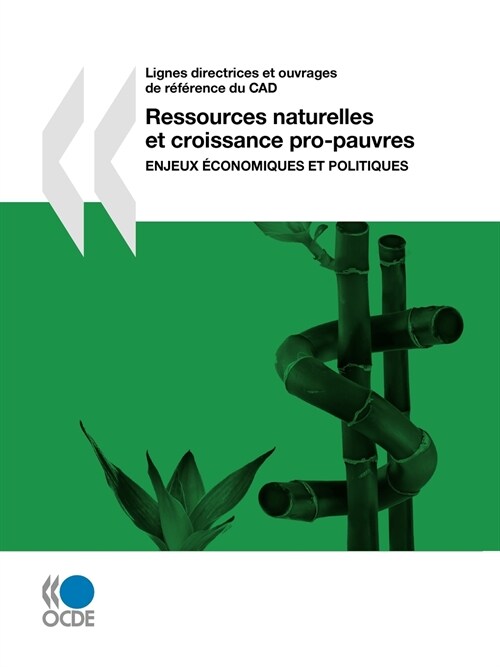 Lignes Directrices Et Ouvrages de Rfrence Du CAD Ressources Naturelles Et Croissance Pro-Pauvres: Enjeux Conomiques Et Politiques (Paperback)
