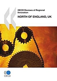 OECD Reviews of Regional Innovation North of England, United Kingdom (Paperback)