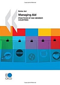 Better Aid Managing Aid: Practices of Dac Member Countries (Paperback)