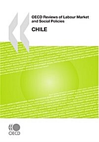 OECD Reviews of Labour Market and Social Policies OECD Reviews of Labour Market and Social Policies: Chile (Paperback)