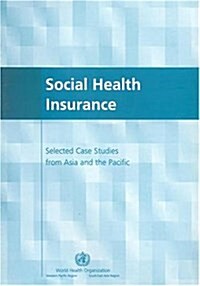 Social Health Insurance: Selected Case Studies from Asia and the Pacific (Paperback)