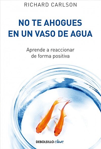 No Te Ahogues En Un Vaso de Agua / Dont Sweat the Small Stuff . . . and Its Al L Small Stuff (Paperback)