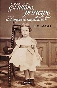 El ultimo principe del imperio mexicano / The last prince of the Mexican empire (Paperback)