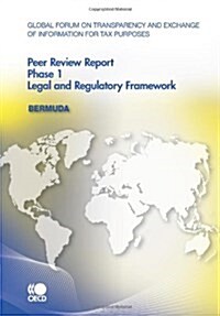 Global Forum on Transparency and Exchange of Information for Tax Purposes Peer Reviews: Bermuda 2010: Phase 1 (Paperback)