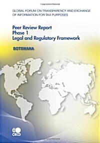 Global Forum on Transparency and Exchange of Information for Tax Purposes Peer Reviews: Botswana 2010: Phase 1 (Paperback)