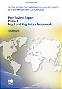 Global Forum on Transparency and Exchange of Information for Tax Purposes Peer Reviews: Monaco 2010: Phase 1 (Paperback)